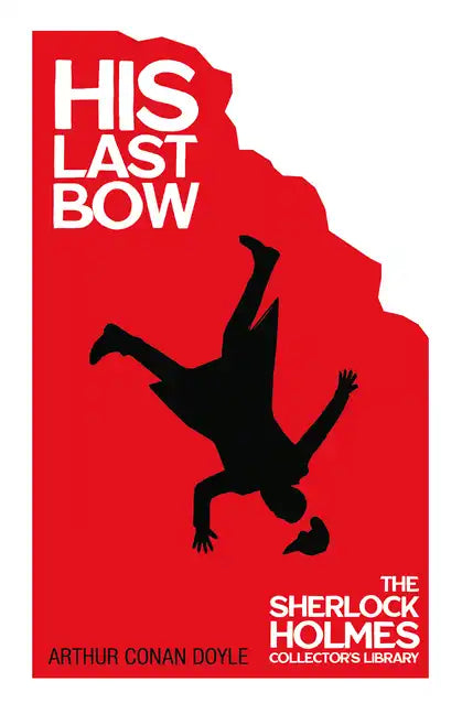 His Last Bow - Some Later Reminiscences - The Sherlock Holmes Collector's Library - Hardcover