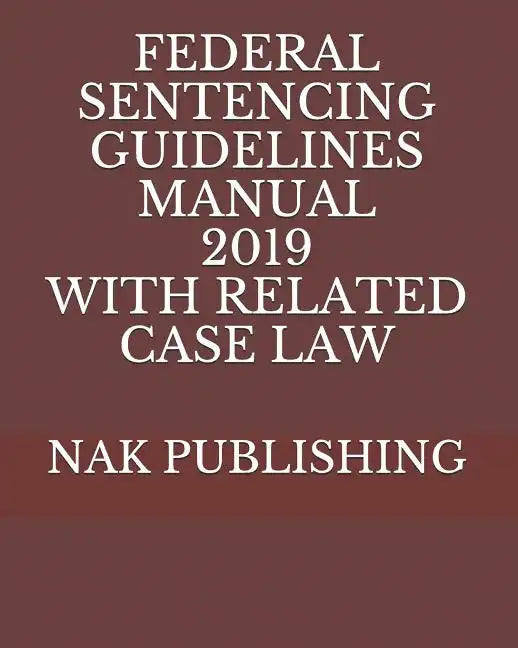 Federal Sentencing Guidelines Manual 2019 with Related Case Law - Paperback