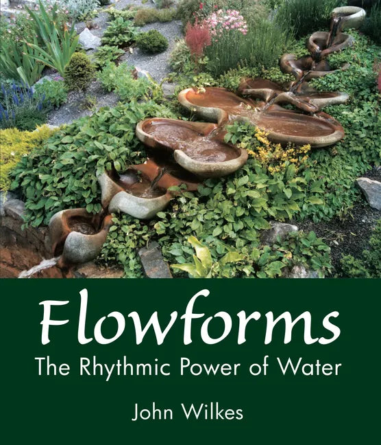 Flowforms: The Rhythmic Power of Water - Paperback