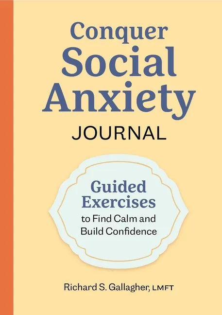 Conquer Social Anxiety Journal: Guided Exercises to Find Calm and Build Confidence - Paperback