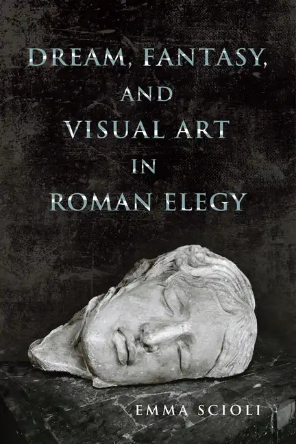 Dream, Fantasy, and Visual Art in Roman Elegy - Paperback