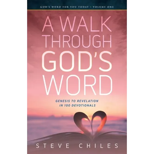 A Walk Through God's Word: Genesis to Revelation in 100 Devotionals Volume 1 - Paperback