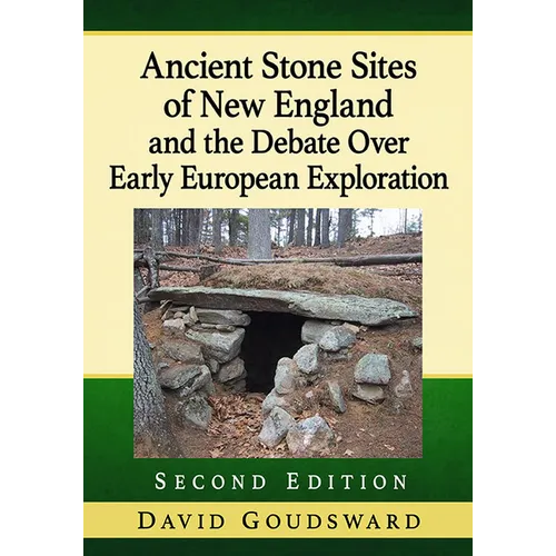 Ancient Stone Sites of New England and the Debate Over Early European Exploration, 2D Ed. - Paperback