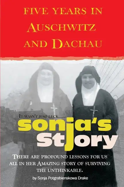 Sonja's Story: Five Years in Auschwitz and Dachau It Wasn't Just Luck... - Paperback