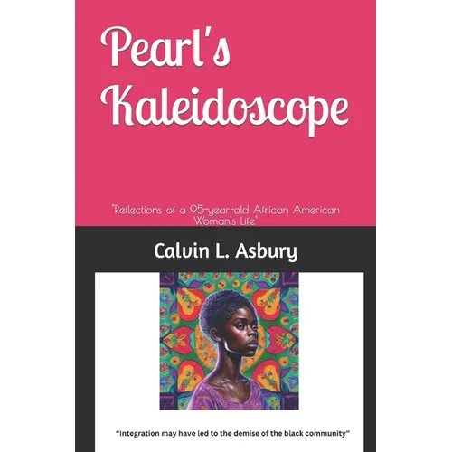 Pearl's Kaleidoscope: "Reflections of a 95-year-old African American Woman's Life" - Paperback