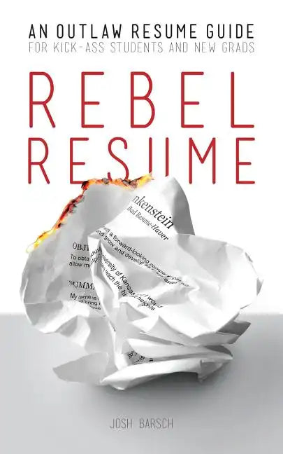 Rebel Resume: An Outlaw Resume Guide For Kick-Ass Students & New Grads - Paperback