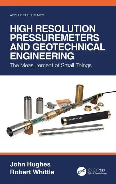 High Resolution Pressuremeters and Geotechnical Engineering: The Measurement of Small Things - Hardcover