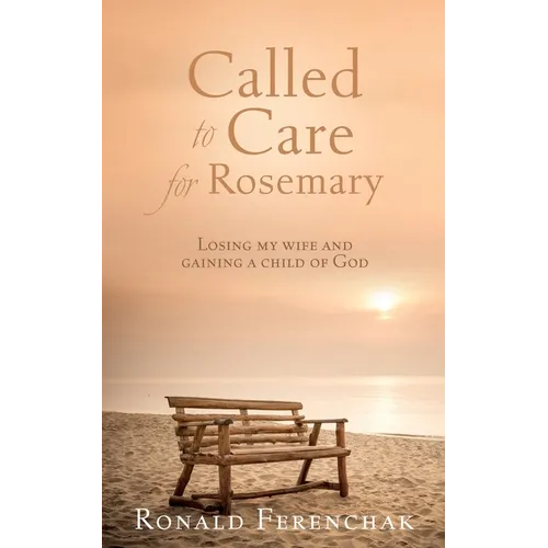 Called to Care for Rosemary: Losing my wife and gaining a child of God - Paperback