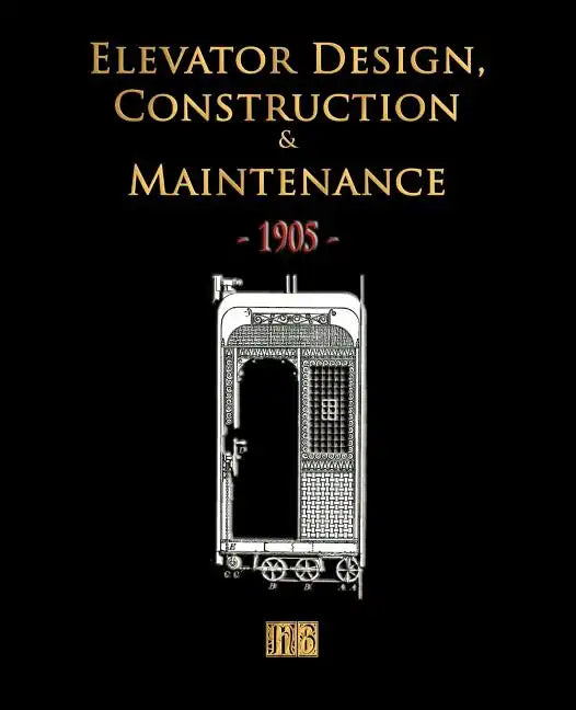 Elevator Design, Construction and Maintenance - 1905 - Paperback