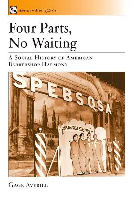 Four Parts, No Waiting: A Social History of American Barbershop Quartet - Paperback