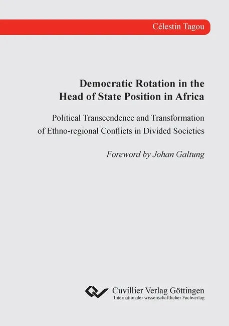 Democratic Rotation in the Head of State Position in Africa. Political Transcendence and Transformation of Ethno-regional Conflicts in Divided Societi - Paperback