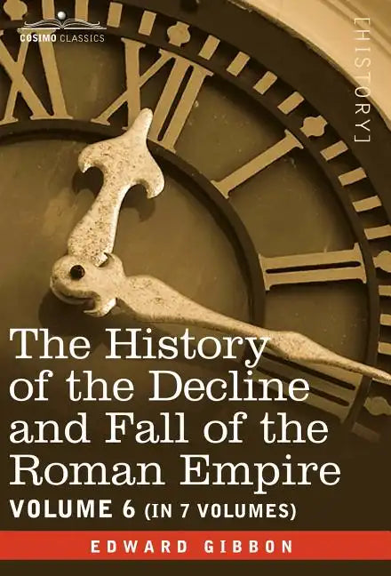 The History of the Decline and Fall of the Roman Empire, Vol. VI - Hardcover