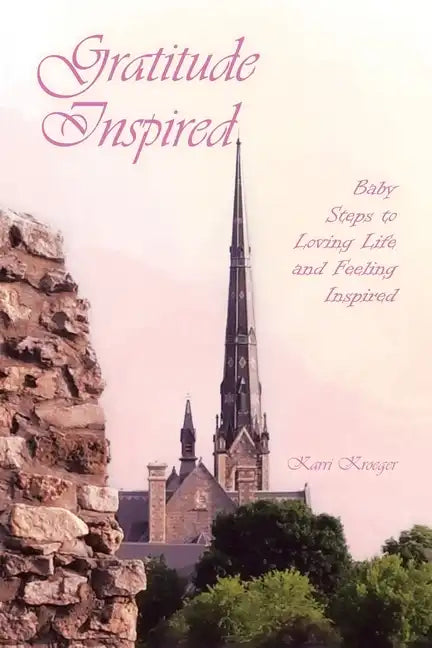 Gratitude Inspired: Baby Steps to Loving Life and Feeling Inspired - Paperback