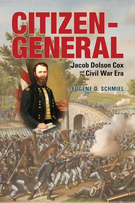 Citizen-General: Jacob Dolson Cox and the Civil War Era - Paperback