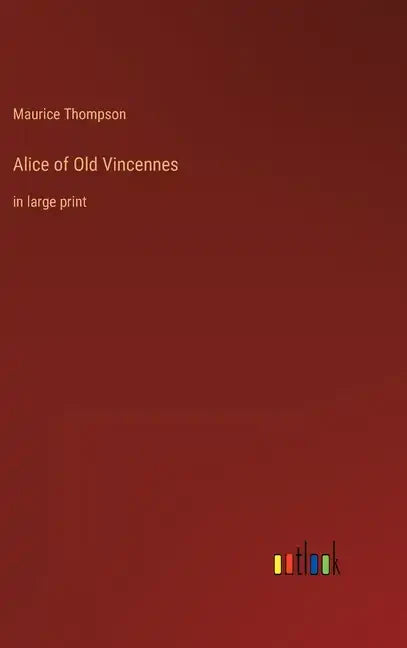 Alice of Old Vincennes: in large print - Hardcover