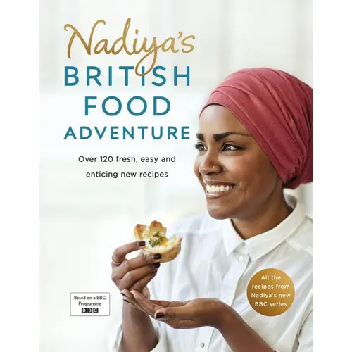 Nadiya's British Food Adventure: Over 120 Fresh, Easy and Enticing New Recipes - Hardcover