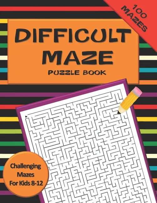 Difficult Maze Puzzle Book Challenging Mazes For Kids 8-12: A Challenging Maze Puzzle Book For Teens & Kids Aged 8-12 (200 Mazes) - Paperback