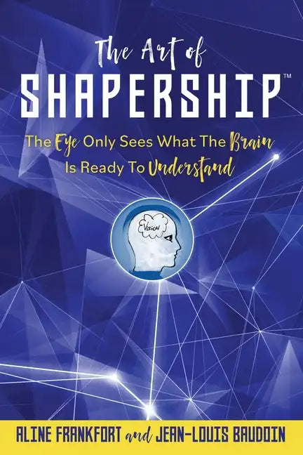 The Art Of Shapership: The Eye Only Sees What The Brain Is Ready To Understand - Paperback