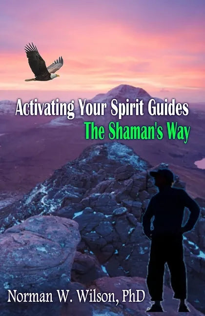 Activating Your Spirit Guides: The Shaman's Way - Paperback