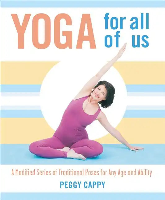 Yoga for All of Us: A Modified Series of Traditional Poses for Any Age and Ability - Paperback