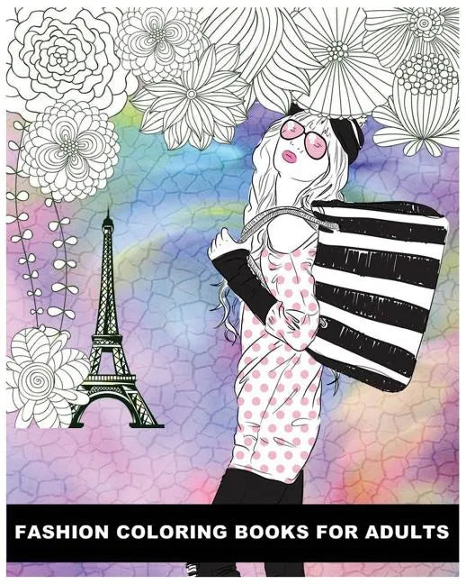 Fashion Coloring Books For Adults: Classy Chic Designs Fashion & The Best of Paris Street Style - Paperback