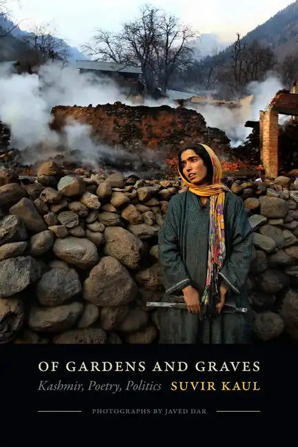 Of Gardens and Graves: Kashmir, Poetry, Politics - Paperback