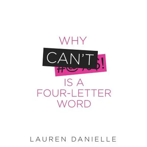 Why Can't Is a Four-Letter Word: Creating Healthy Rebellion Against Roadblocks and Glass Ceilings of Potential - Paperback