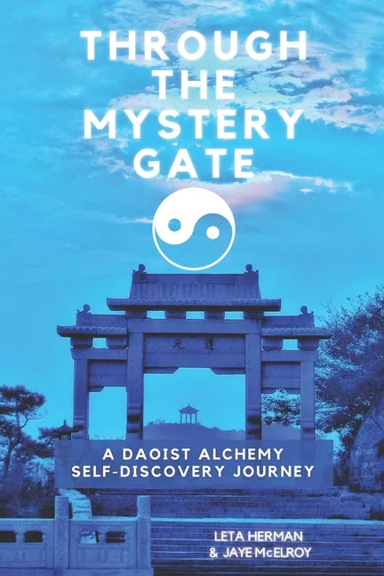Through the Mystery Gate: A Daoist Alchemy Self-Discovery Journey - Paperback