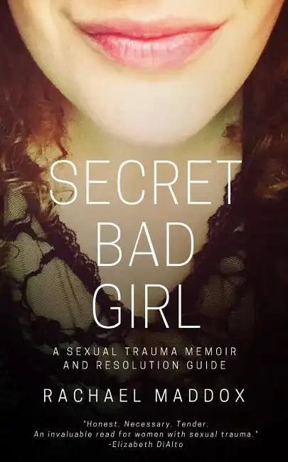 Secret Bad Girl: A Sexual Trauma Memoir and Resolution Guide - Paperback