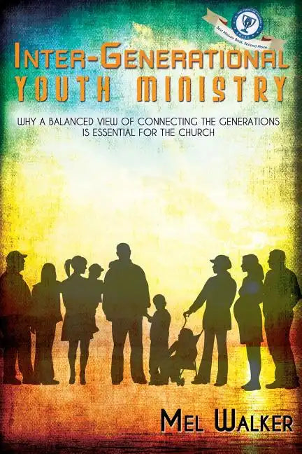 Inter-Generational Youth Ministry: Why a Balanced View of Connecting the Generations is Essential for the Church - Paperback