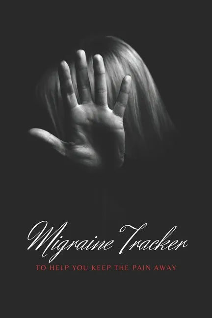 Migraine Tracker: To Help You Keep The Pain Away - Medical Record Tracker for Severe Pain Management - 6x9 120 pages - Paperback