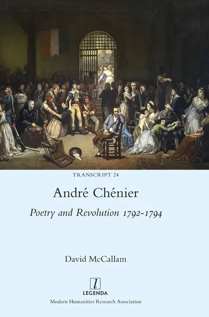 André Chénier: Poetry and Revolution 1792-1794: A Bilingual Edition of the Last Poems with New Translations - Hardcover