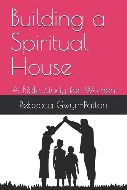 Building a Spiritual House: A Bible Study for Women - Paperback