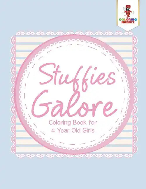 Stuffies Galore: Coloring Book for 4 Year Old Girls - Paperback