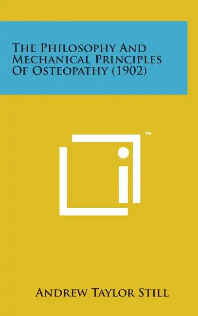 The Philosophy and Mechanical Principles of Osteopathy (1902) - Hardcover