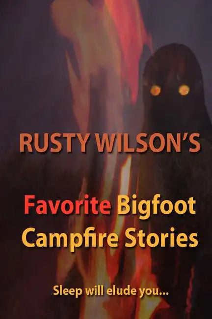 Rusty Wilson's Favorite Bigfoot Campfire Stories - Paperback