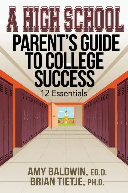 A High School Parent's Guide to College Success: 12 Essentials - Paperback