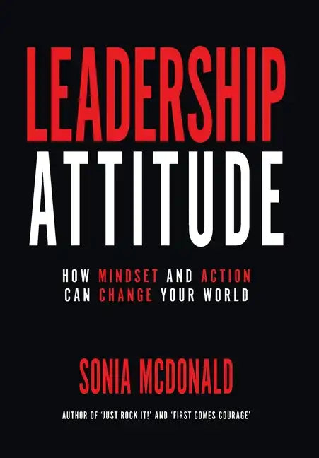 Leadership Attitude: How Mindset and Action can Change Your World - Hardcover