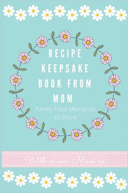 Recipe Keepsake Journal from Mom: Create Your Own Recipe Book - Hardcover