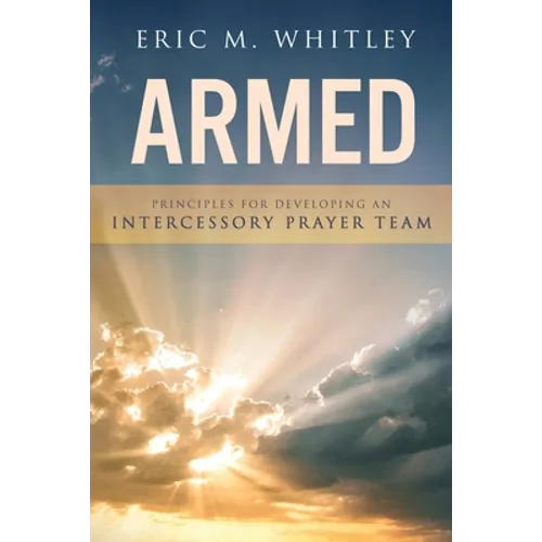 Armed: Principles for Developing An Intercessory Prayer Team - Paperback