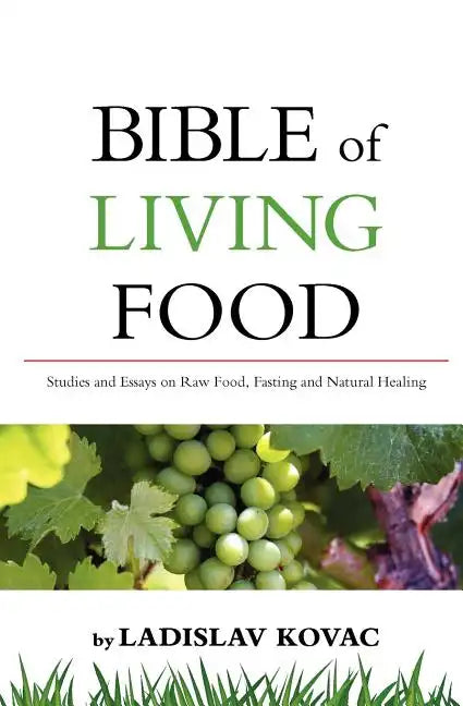 Bible of living food: Studies and Essays on Raw food, Fasting and Natural Healing - Paperback