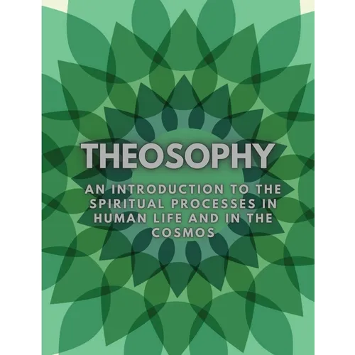 Theosophy: An Introduction to the Spiritual Processes in Human Life and in the Cosmos - Paperback