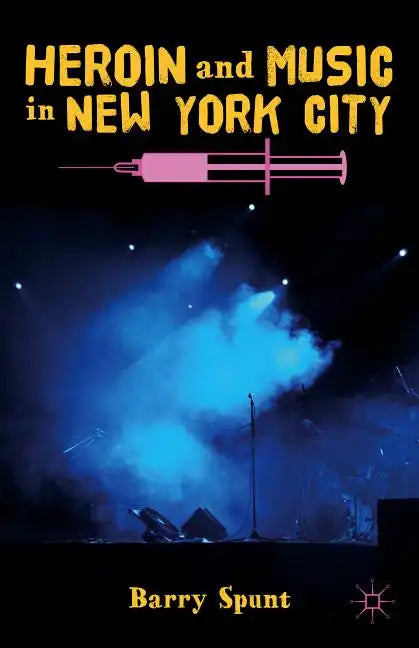Heroin and Music in New York City - Hardcover