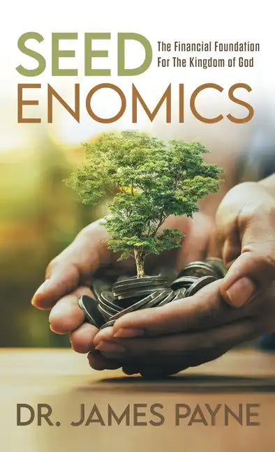 Seedenomics: The Financial Foundation For The Kingdom of God - Hardcover