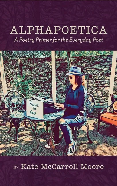 Alphapoetica: A Poetry Primer for the Everyday Poet - Hardcover