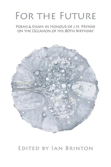 For the Future: Poems and Essays in Honour of J.H. Prynne on His 80th Birthday - Paperback
