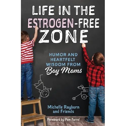 Life in the Estrogen-Free Zone: Humor and Heartfelt Wisdom from Boy Moms - Paperback