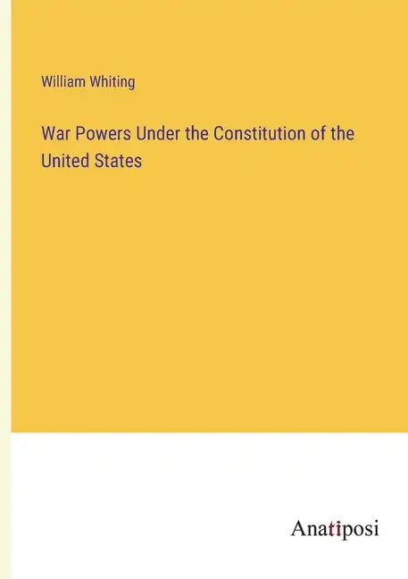 War Powers Under the Constitution of the United States - Paperback