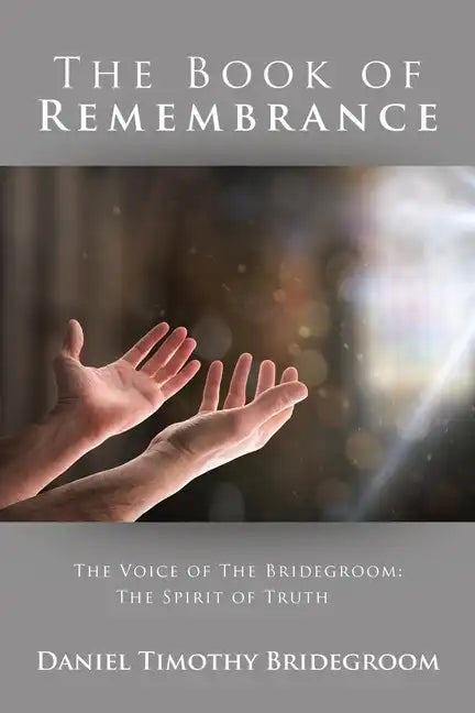 The Book of Remembrance: The Voice of the Bridegroom: the Spirit of Truth - Paperback