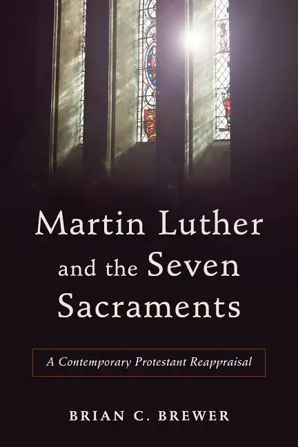 Martin Luther and the Seven Sacraments - Paperback